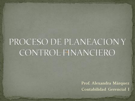 Prof. Alexandra Márquez Contabilidad Gerencial I.