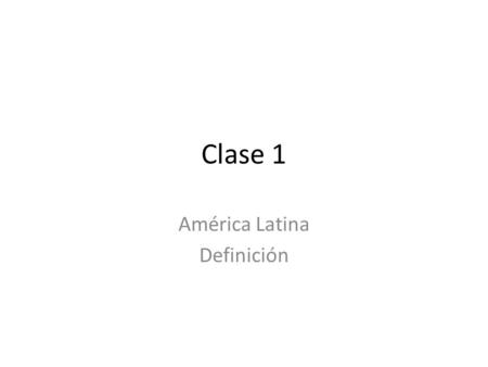 Clase 1 América Latina Definición. ¿ Qué significa ser latinoamericano? https://www.youtube.com/watch?v=HSz9GrH U9Uc https://www.youtube.com/watch?v=HSz9GrH.