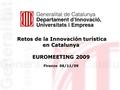 Retos de la Innovación turística en Catalunya EUROMEETING 2009 Firenze 06/11/09 Retos de la Innovación turística en Catalunya EUROMEETING 2009 Firenze.