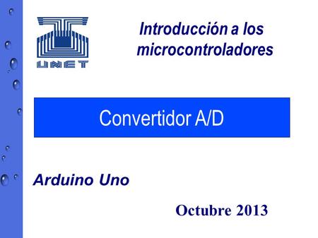 Introducción a los microcontroladores Octubre 2013 Arduino Uno Convertidor A/D.