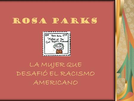 ROSA PARKS LA MUJER QUE DESAFIÓ EL RACISMO AMERICANO.