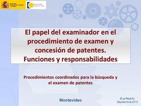 El papel del examinador en el procedimiento de examen y concesión de patentes. Funciones y responsabilidades Procedimientos coordinados para la búsqueda.