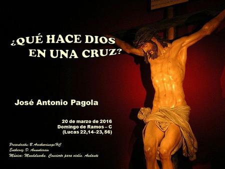 Presentación: B.Areskurrinaga HC Euskaraz. D. Amundarain Música: Mendelssohn. Concierto para violín. Andante 20 de marzo de 2016 Domingo de Ramos – C.
