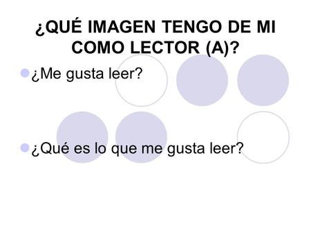 ¿QUÉ IMAGEN TENGO DE MI COMO LECTOR (A)? ¿Me gusta leer? ¿Qué es lo que me gusta leer?