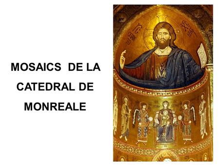 MOSAICS DE LA CATEDRAL DE MONREALE.