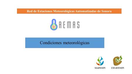 Condiciones meteorológicas Red de Estaciones Meteorológicas Automatizadas de Sonora CESAVESONSIAFESON.