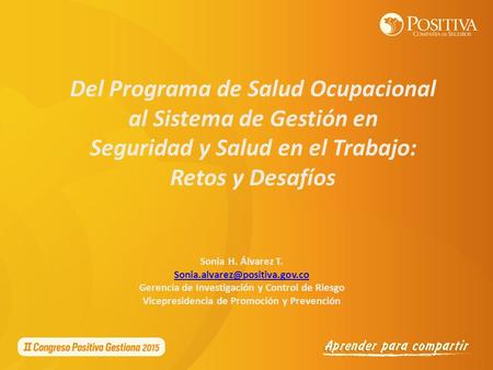 Sonia H. Álvarez T. Gerencia de Investigación y Control de Riesgo Vicepresidencia de Promoción y Prevención Del Programa.