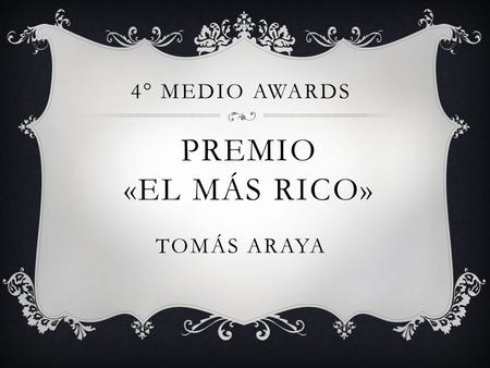 4° MEDIO AWARDS PREMIO «EL MÁS RICO» TOMÁS ARAYA.