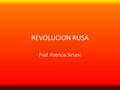 REVOLUCION RUSA Prof. Patricia Siriani.