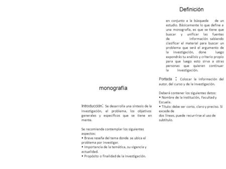 Monografía Definición en conjunto a la búsqueda de un estudio. Básicamente lo que define a una monografía, es que se tiene que buscar y unificar las fuentes.