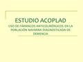 ESTUDIO ACOPLAD USO DE FÁRMACOS ANTICOLINÉRGICOS EN LA POBLACIÓN NAVARRA DIAGNOSTICADA DE DEMENCIA.