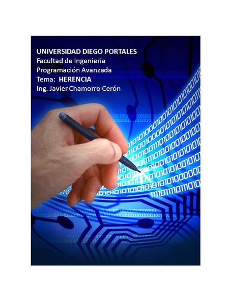 UNIVERSIDAD DIEGO PORTALES Facultad de Ingeniería Programación Avanzada HERENCIA Tema: HERENCIA Ing. Javier Chamorro Cerón.