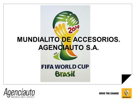 MUNDIALITO DE ACCESORIOS. AGENCIAUTO S.A.. MUNDIALITO ACCESORIOS. Objetivo: Incentivar la venta de accesorios a través de los asesores comerciales de.
