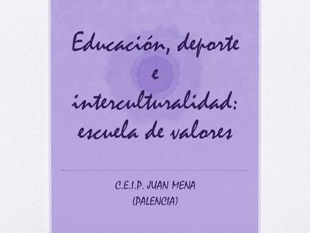 Educación, deporte e interculturalidad: escuela de valores C.E.I.P. JUAN MENA (PALENCIA)