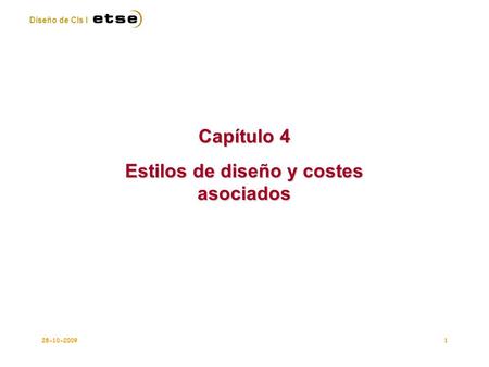 Diseño de CIs I 28-10-20091 Capítulo 4 Estilos de diseño y costes asociados.