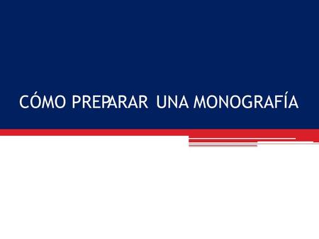 CÓMOPREPARARUNAUNAMONOGRAFÍA. ¿Quéesunamonografía? Es un trabajo de investigación. Un trabajo escrito sobre un asunto en particular, un área de interés.