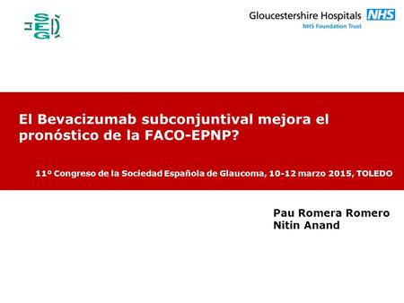 Pau Romera Romero Nitin Anand El Bevacizumab subconjuntival mejora el pronóstico de la FACO-EPNP? 11º Congreso de la Sociedad Española de Glaucoma, 10-12.