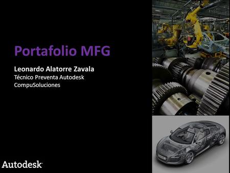 Portafolio MFG Leonardo Alatorre Zavala Técnico Preventa Autodesk CompuSoluciones.