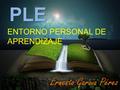 PLE ENTORNO PERSONAL DE APRENDIZAJE. PLE Social Pasado PLE web 2.0 Actualmente.