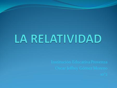 Institución Educativa Provenza Oscar Jeffrey Gómez Moren0 10°2.