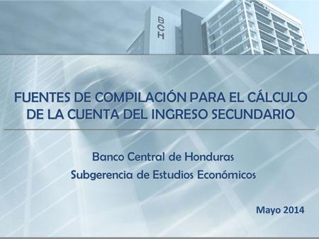 FUENTES DE COMPILACIÓN PARA EL CÁLCULO DE LA CUENTA DEL INGRESO SECUNDARIO FUENTES DE COMPILACIÓN PARA EL CÁLCULO DE LA CUENTA DEL INGRESO SECUNDARIO Banco.