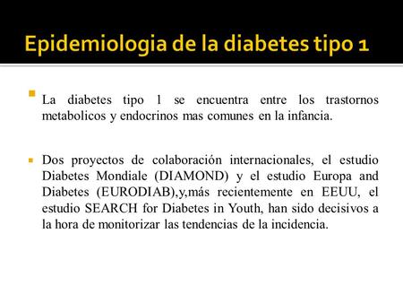  La diabetes tipo 1 se encuentra entre los trastornos metabolicos y endocrinos mas comunes en la infancia.  Dos proyectos de colaboración internacionales,