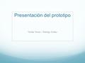 Presentación del prototipo Tomás Torres – Rodrigo Dufaur.