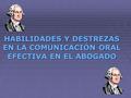 HABILIDADES Y DESTREZAS EN LA COMUNICACIÓN ORAL EFECTIVA EN EL ABOGADO.