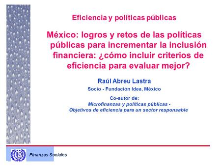 Finanzas Sociales Eficiencia y políticas públicas México: logros y retos de las políticas públicas para incrementar la inclusión financiera: ¿cómo incluir.