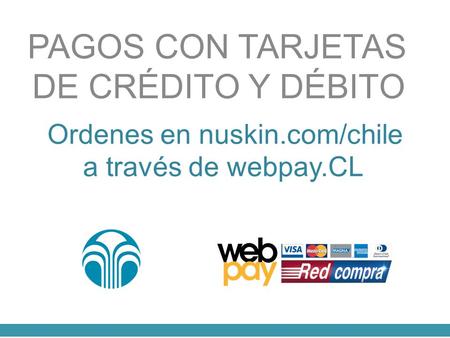 Ordenes en nuskin.com/chile a través de webpay.CL PAGOS CON TARJETAS DE CRÉDITO Y DÉBITO.
