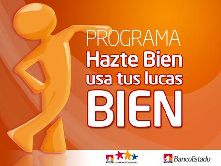 AGENDA BancoEstado. Programa de Educación Financiera Piloto “Hazte Bien, Usa tus lucas Bien”.