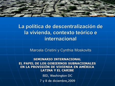 La política de descentralización de la vivienda, contexto teórico e internacional Marcela Cristini y Cynthia Moskovits SEMINARIO INTERNACIONAL EL PAPEL.