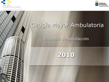 Cirugía Mayor Ambulatoria Encuesta de satisfacción Cirugía Mayor Ambulatoria Encuesta de satisfacción 2010 2010.