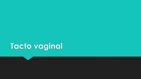 Tacto vaginal.