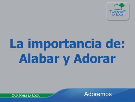 La importancia de: Alabar y Adorar