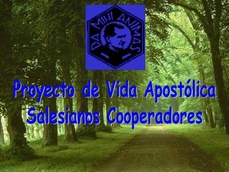 “EL PROYECTO DE VIDA APOSTÓLICA: UN ACONTECIMIENTO DEL ESPÍRITU QUE RENUEVA A LA PERSONA DEL SALESIANO COOPERADOR Y A LA ASOCIACIÓN”.