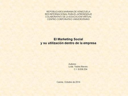 REPÚBLICA BOLIVARIANA DE VENEZUELA RED INTERNACIONAL PARA EL APRENDIZAJE COLABORATIVO DE LA EDUCACIÓN VIRTUAL CENTRO CORPORATIVO UNIVERSITARIO El Marketing.