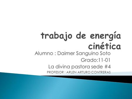 Alumno : Daimer Sanguino Soto Grado:11-01 La divina pastora sede #4 PROFESOR : ARLEN ARTURO CONTRERAS.