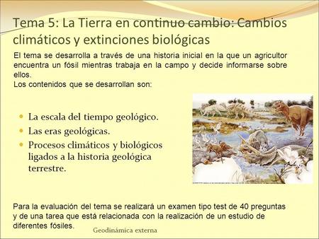 Tema 5: La Tierra en continuo cambio: Cambios climáticos y extinciones biológicas El tema se desarrolla a través de una historia inicial en la que un agricultor.