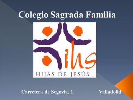 Colegio Sagrada Familia Carretera de Segovia, 1Valladolid.