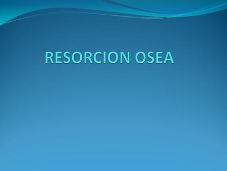 RESORCION OSEA.