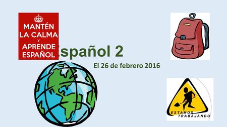 Español 2 El 26 de febrero 2016. Qué aprendo en ESPAÑOL 2 Capítulo 9 La AGENDA de HOY DOUBLE OBJECT PRONOUNS (277) Introducción a Capítulo 9 (Las Fiestas)