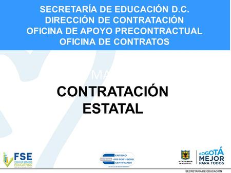 SECRETARÍA DE EDUCACIÓN D.C. DIRECCIÓN DE CONTRATACIÓN OFICINA DE APOYO PRECONTRACTUAL OFICINA DE CONTRATOS MARCO CONTRATACIÓN ESTATAL.