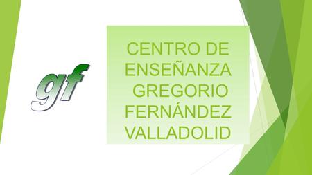 CENTRO DE ENSEÑANZA GREGORIO FERNÁNDEZ VALLADOLID.