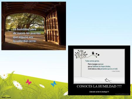 Concepto Reconocer nuestras debilidades, cualidades y capacidades y aprovecharlas para obrar en bien de los demás, sin decirlo.
