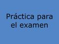 Práctica para el examen. Write about the subject the teacher assigns you. Includes Adjectives & Things they do. Selena Gomez George Lopez.