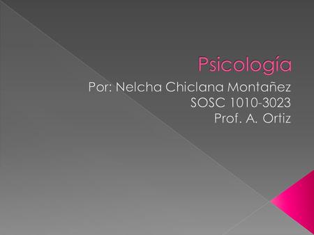 En esta, mi presentación, estaré hablando y discutiendo sobre la Psicología, origen, desarrollo de la misma y las diferentes escuelas y estudios psicológicos.