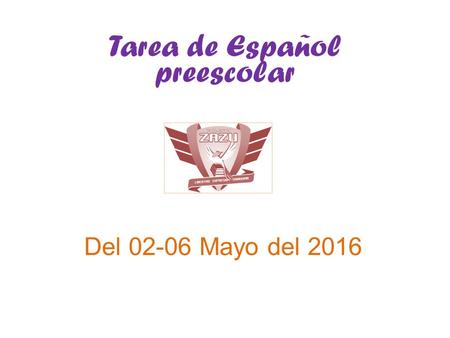 Tarea de Español preescolar Del 02-06 Mayo del 2016.