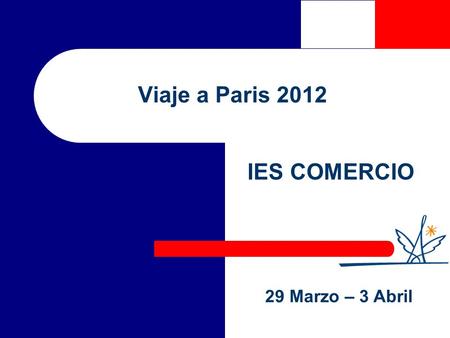 Viaje a Paris 2012 IES COMERCIO 29 Marzo – 3 Abril.