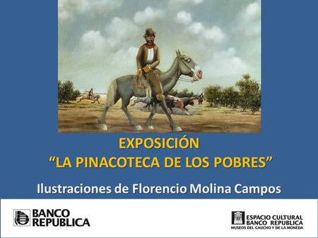 EXPOSICIÓN “LA PINACOTECA DE LOS POBRES” Ilustraciones de Florencio Molina Campos.